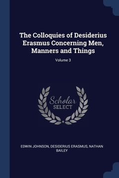 portada The Colloquies of Desiderius Erasmus Concerning Men, Manners and Things; Volume 3 (en Inglés)