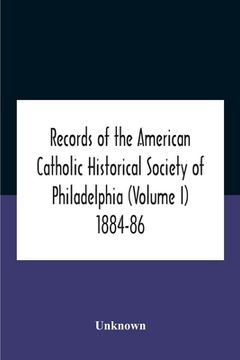 portada Records Of The American Catholic Historical Society Of Philadelphia (Volume I) 1884-86 (in English)