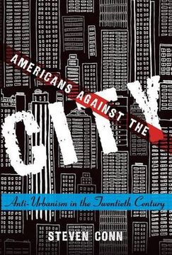portada Americans Against the City: Anti-Urbanism in the Twentieth Century
