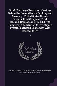 portada Stock Exchange Practices. Hearings Before the Committee on Banking and Currency, United States Senate, Seventy-third Congress, First-[second] Session,