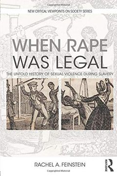 portada When Rape was Legal: The Untold History of Sexual Violence During Slavery (New Critical Viewpoints on Society) 