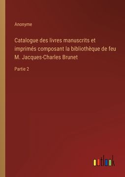 portada Catalogue des livres manuscrits et imprimés composant la bibliothèque de feu M. Jacques-Charles Brunet: Partie 2 (in French)