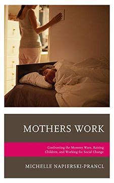 portada Mothers Work: Confronting the Mommy Wars, Raising Children, and Working for Social Change (Lexington Studies in Communication and Storytelling) (in English)