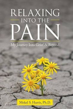 portada Relaxing Into the Pain: My Journey Into Grief & Beyond (en Inglés)