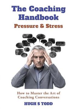portada The Coaching Handbook: Pressure & Stress: How to Master the Art of Coaching Conversations (en Inglés)