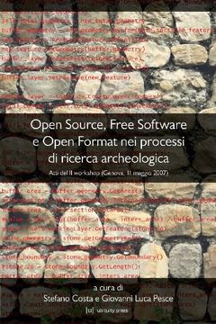 portada Open Source, Free Software E Open Format Nei Processi Di Ricerca Archeologica: Atti del II Workshop (Genova, 11 Maggio 2007)