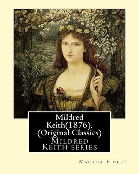 portada Mildred Keith(1876). By: Martha Finley (Original Classics): Mildred Keith series (en Inglés)