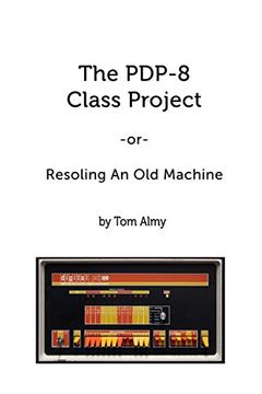 portada The Pdp-8 Class Project: Resoling an old Machine (en Inglés)
