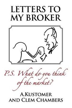 portada Letters to my Broker: P.S. What do you think of the Market (en Inglés)