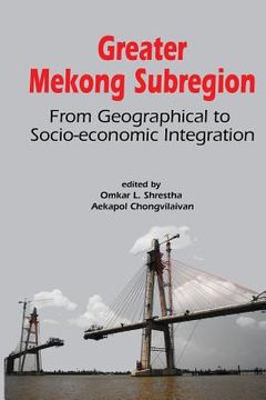 portada Greater Mekong Subregion: From Geographical to Socio-Economic Integration (in English)