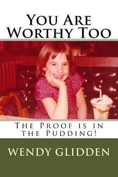 portada You Are Worthy Too: The Proof is in the Pudding! (in English)