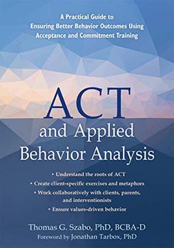 portada Act and Applied Behavior Analysis: A Practical Guide to Ensuring Better Behavior Outcomes Using Acceptance and Commitment Training (in English)