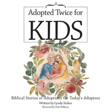 portada Adopted Twice for Kids: Biblical Stories of Adoptions for Today's Adoptees (en Inglés)