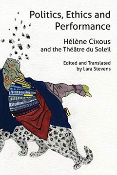 portada Politics, Ethics and Performance: Hélène Cixous and the Théâtre du Soleil (Anamnesis) (in English)