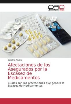 portada Afectaciones de los Asegurados por la Escasez de Medicamentos: Cuáles son las Afectaciones que Genera la Escasez de Medicamentos (in Spanish)
