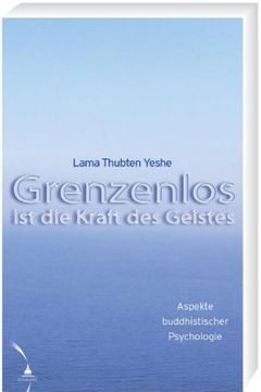 portada Grenzenlos ist die Kraft des Geistes: Aspekte buddhistischer Psychologie (in German)