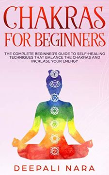 portada Chakras for Beginners: Thе Cоmplеtе Bеginnеr’S Guidе tо Sеlf-Hеaling Tеchniquеs That Balancе thе Chakras and Incrеasе Yоur Еnеrgy (in English)