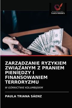 portada ZarzĄdzanie Ryzykiem ZwiĄzanym Z Praniem PieniĘdzy I Finansowaniem Terroryzmu (en Polaco)