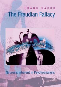 portada The Freudian Fallacy: Neurosis inherent in Psychoanalysis (en Inglés)