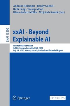 portada Xxai - Beyond Explainable AI: International Workshop, Held in Conjunction with ICML 2020, July 18, 2020, Vienna, Austria, Revised and Extended Paper (en Inglés)
