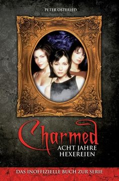 portada Charmed: Acht Jahre Hexereien: Das inoffizielle Buch zur Serie (in German)