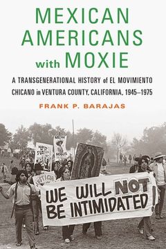 portada Mexican Americans With Moxie: A Transgenerational History of el Movimiento Chicano in Ventura County, California, 1945-1975 (en Inglés)