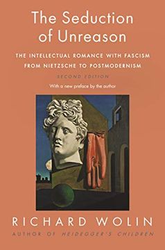 portada The Seduction of Unreason: The Intellectual Romance With Fascism From Nietzsche to Postmodernism, Second Edition (en Inglés)