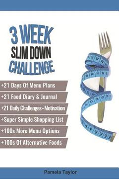 portada 3 Week Slim Down Challenge: Change Your Life, One Week at a Time. (en Inglés)