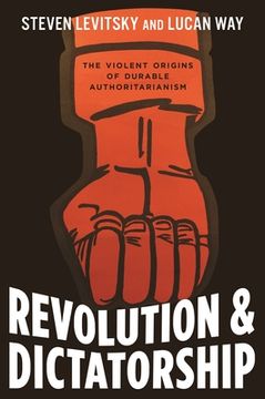 portada Revolution and Dictatorship: The Violent Origins of Durable Authoritarianism (en Inglés)