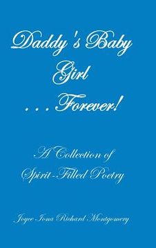 portada Daddy's Baby Girl . . . Forever!: A Collection of Spirit-Filled Poetry