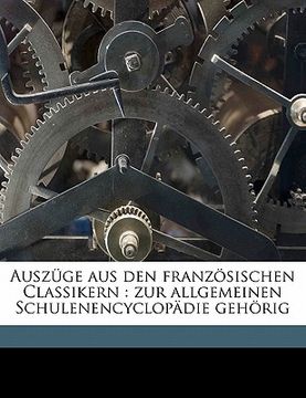 portada Auszüge Aus Den Französischen Classikern: Zur Allgemeinen Schulenencyclopädie Gehörig (en Alemán)