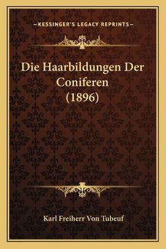portada Die Haarbildungen Der Coniferen (1896) (in German)