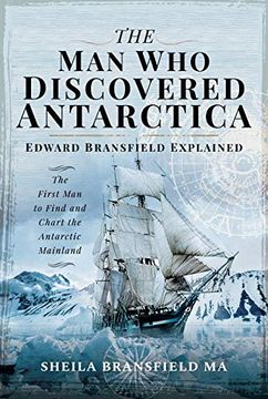 portada The man who Discovered Antarctica: Edward Bransfield Explained - the First man to Find and Chart the Antarctic Mainland (in English)