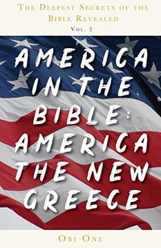 portada The Deepest Secrets of the Bible Revealed Volume 2: America in the Bible: America the new Greece (in English)