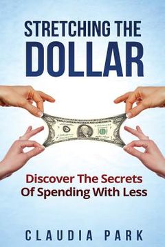 portada Stretching the Dollar: Discover The Secrets Of Spending With Less