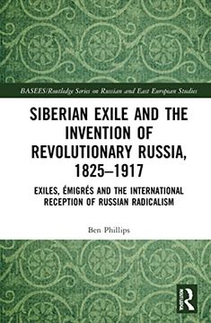 portada Siberian Exile and the Invention of Revolutionary Russia, 1825–1917 (Basees (en Inglés)