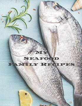 portada My Seafood Family Cookbook: Is an Easy way to Create Your Very own Seafood Recipe Cookbook With Your Favorite Recipes an 8. 5"X11" 100 Writable Pages,. Seafood Cooks, Relatives and Your Friends! (en Inglés)
