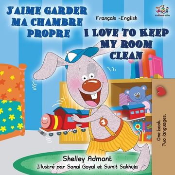 portada J'aime garder ma chambre propre I Love to Keep My Room Clean: French English Bilingual Book (in French)