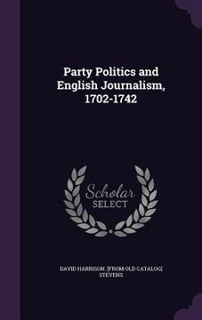 portada Party Politics and English Journalism, 1702-1742