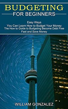 portada Budgeting for Beginners: The how to Guide to Budgeting Become Debt Free Fast and Save Money (Easy Ways you can Learn how to Budget Your Money) (en Inglés)