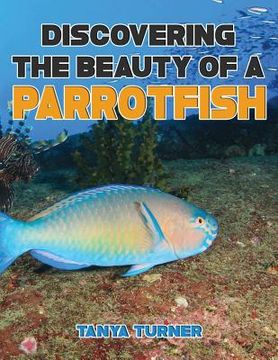 portada DISCOVERING THE BEAUTY OF A PARROTFISH Do Your Kids Know This?: A Children's Picture Book (en Inglés)