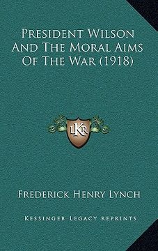 portada president wilson and the moral aims of the war (1918) (en Inglés)