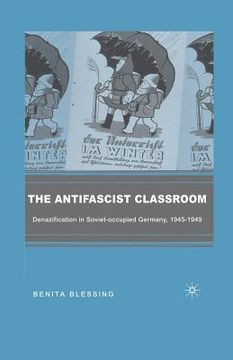 portada The Antifascist Classroom: Denazification in Soviet-Occupied Germany, 1945-1949 (in English)