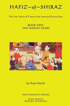 portada Hafiz of Shiraz: Book Two, The Middle Years: The Life, Poetry & Times of the Immortal Persian Poet (en Inglés)
