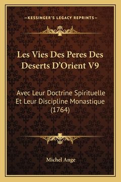 portada Les Vies Des Peres Des Deserts D'Orient V9: Avec Leur Doctrine Spirituelle Et Leur Discipline Monastique (1764) (en Francés)