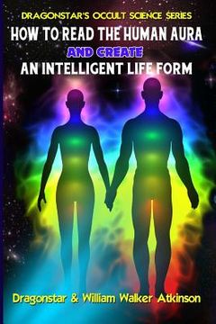 portada How To Read The Human Aura And Create An Intelligent Life Form (en Inglés)