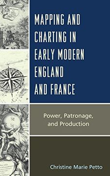 portada Mapping and Charting in Early Modern England and France: Power, Patronage, and Production (Toposophia: Sustainability, Dwelling, Design)