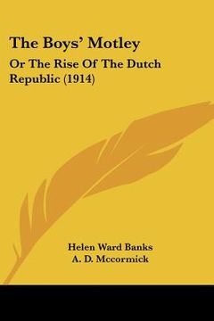 portada the boys' motley: or the rise of the dutch republic (1914) (en Inglés)