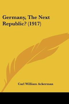 portada germany, the next republic? (1917) (in English)