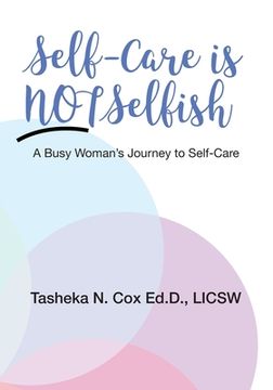 portada Self-Care is Not Selfish: A Busy Woman's Journey to Self-Care (en Inglés)